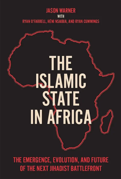 The Islamic State in Africa: the Emergence, Evolution, and Future of the Next Jihadist Battlefront