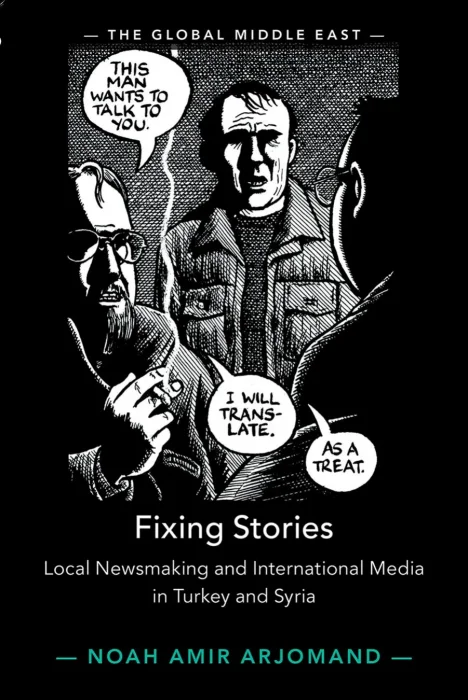 Fixing Stories: Local Newsmaking and International Media in Turkey and Syria (The Global Middle East)