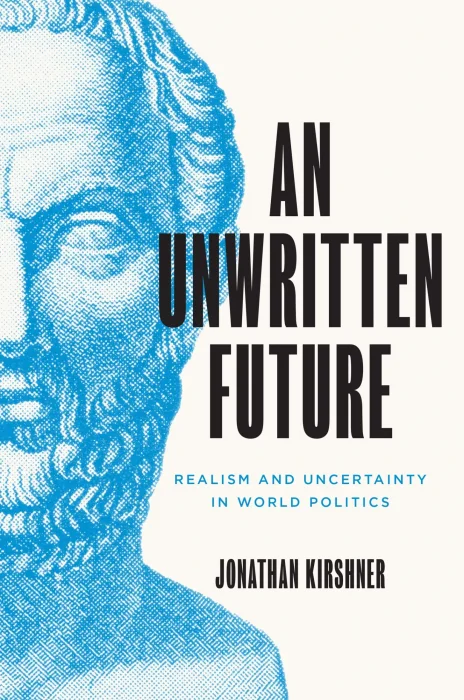 An Unwritten Future: Realism and Uncertainty in World Politics (Princeton Studies in International History and Politics)