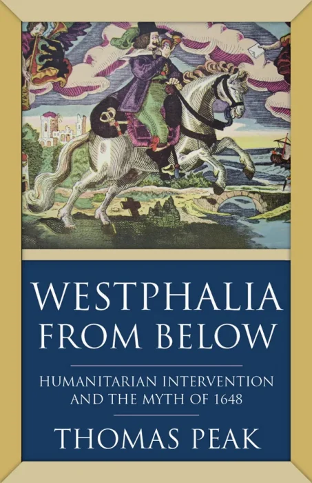 Westphalia from Below: Humanitarian Intervention and the Myth of 1648