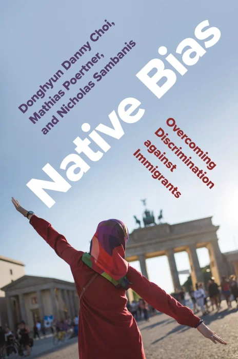 Native Bias: Overcoming Discrimination against Immigrants (Princeton Studies in Political Behavior)