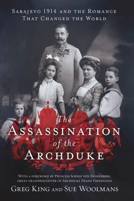 The Assassination of the Archduke: Sarajevo 1914 and the Romance That Changed the World