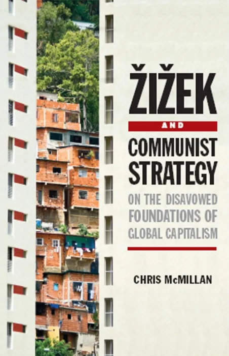 Zizek and Communist Strategy: On the Disavowed Foundations of Global Capitalism