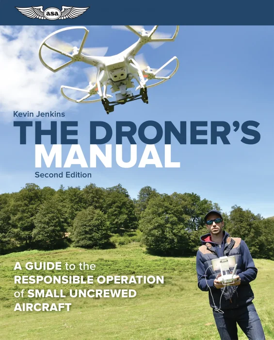 The Droner's Manual: A Guide to the Responsible Operation of Small Uncrewed Aircraft, 2nd Edition