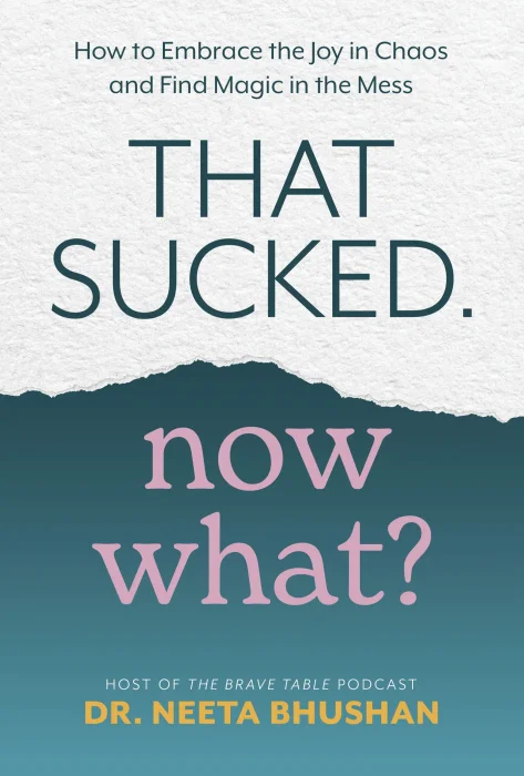 That Sucked. Now What?: How to Embrace the Joy in Chaos and Find Magic in the Mess