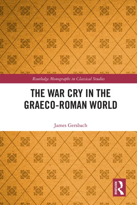 The War Cry in the Graeco-Roman World (Routledge Monographs in Classical Studies)