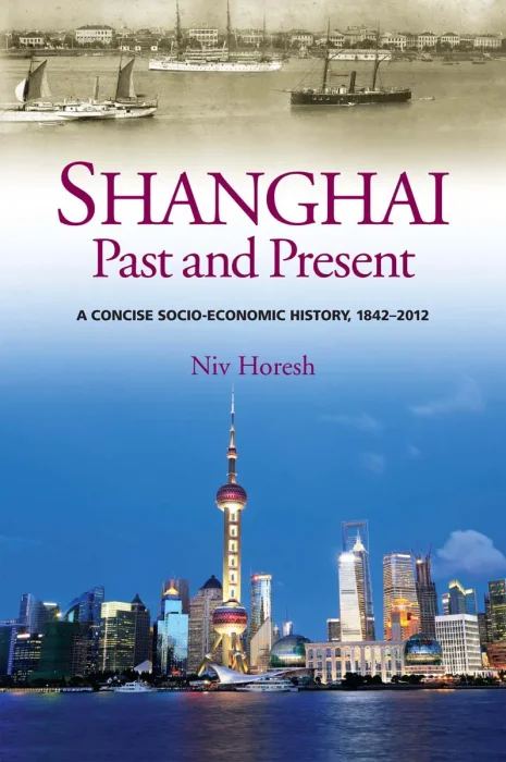 Shanghai, Past and Present: A Concise Socio-Economic History, 1842-2012
