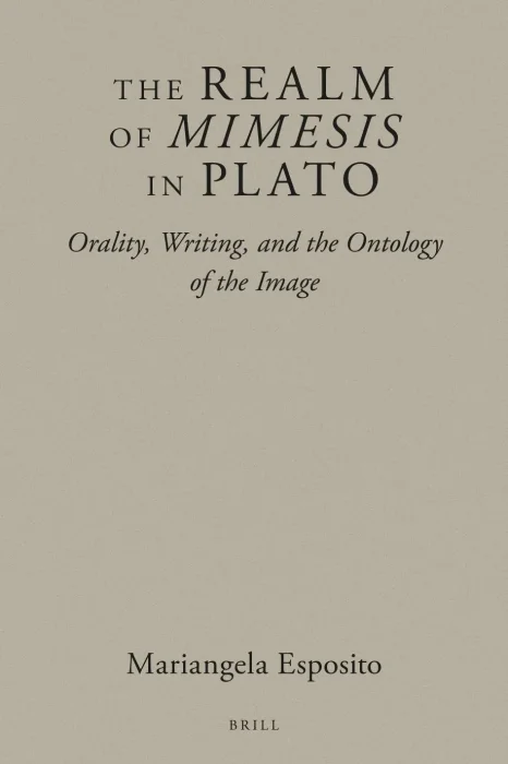 The Realm of Mimesis in Plato: Orality, Writing, and the Ontology of the Image (Brill's Plato Studies)