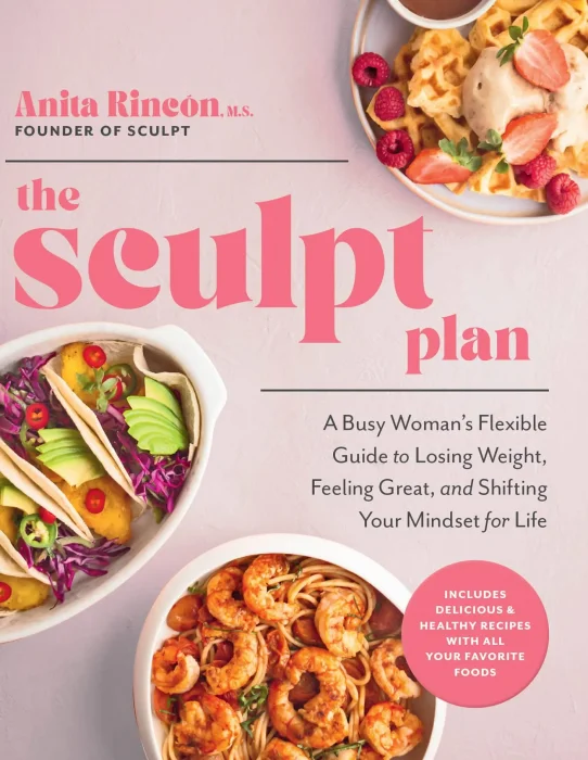 The Sculpt Plan: A Busy Woman's Flexible Guide to Losing Weight, Feeling Great, and Shifting Your Mindset for Life