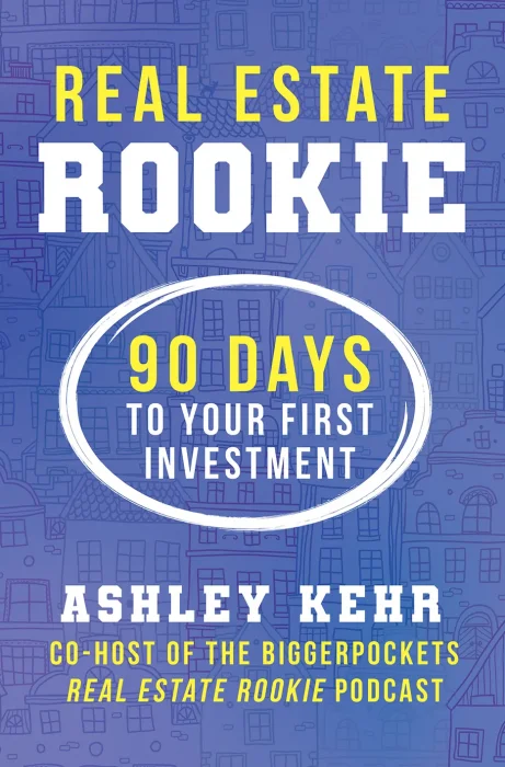 Real Estate Rookie: 90 Days to Your First Investment