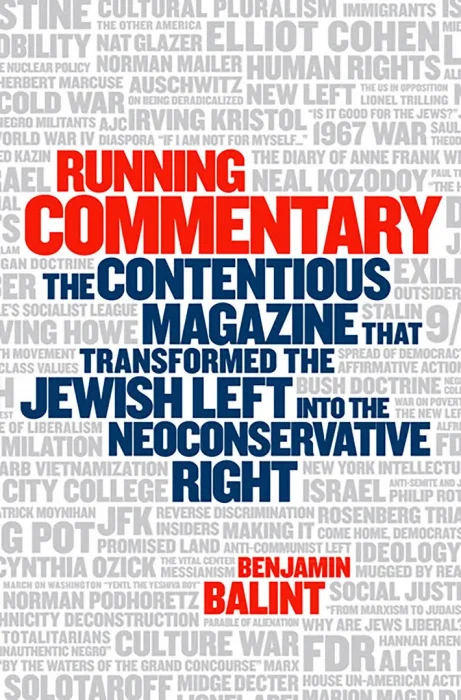 Running Commentary: The Contentious Magazine that Transformed the Jewish Left into the Neoconservative Right