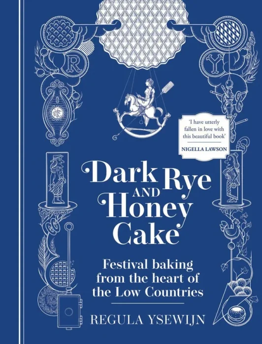Dark Rye and Honey Cake: Festival Baking from Belgium, the Heart of the Low Countries