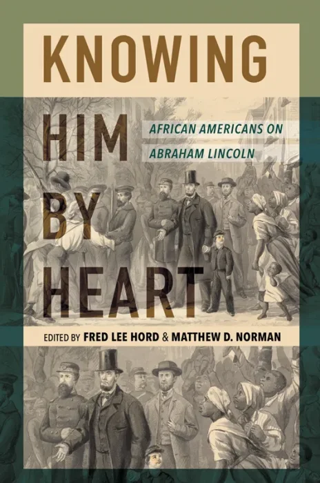 Knowing Him by Heart: African Americans on Abraham Lincoln