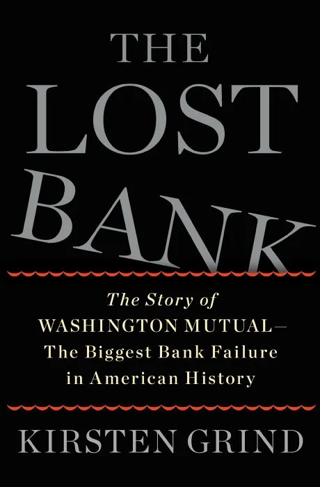 The Lost Bank: The Story of Washington Mutual - The Biggest Bank Failure in American History