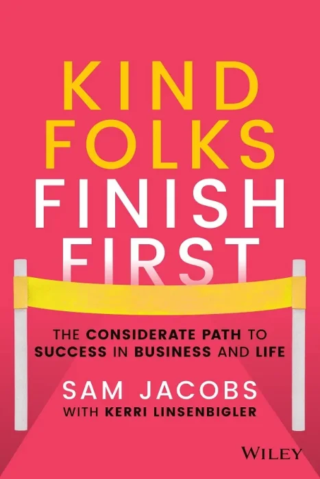 Kind Folks Finish First: The Considerate Path to Success in Business and Life
