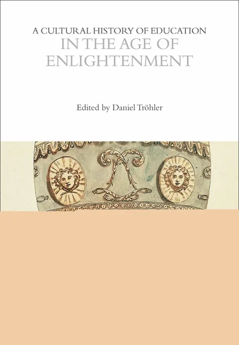 A Cultural History of Education in the Age of Enlightenment (The Cultural Histories)