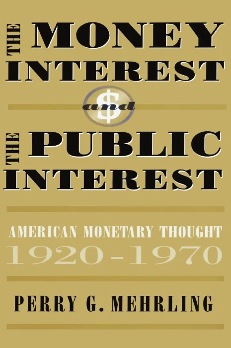 The Money Interest and the Public Interest: American Monetary Thought, 1920-1970