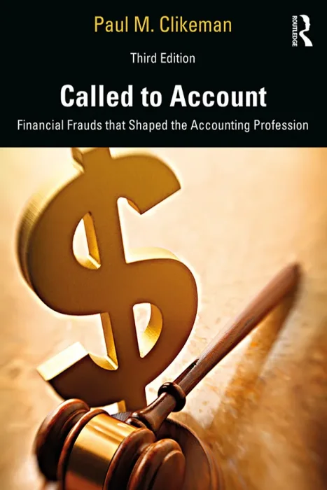 Called to Account: Financial Frauds that Shaped the Accounting Profession, 3rd Edition