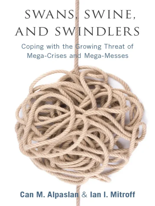 Swans, Swine, and Swindlers: Coping with the Growing Threat of Mega-Crises and Mega-Messes