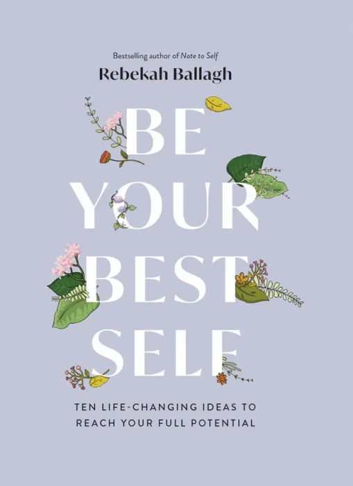 Be Your Best Self: Ten Life-Changing Ideas To Reach Your Full Potential