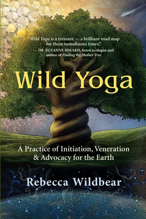 Wild Yoga: A Practice of Initiation, Veneration & Advocacy for the Earth