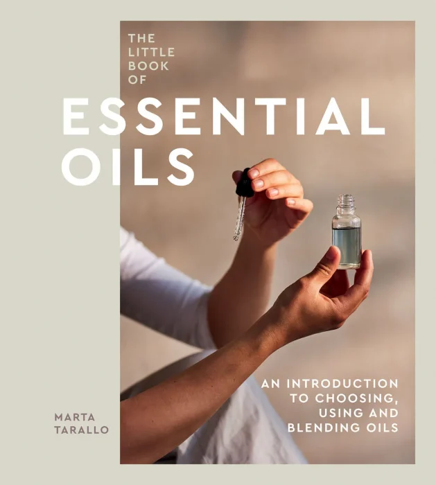 The Little Book of Essential Oils: an Introduction to Choosing, Using and Blending Oils