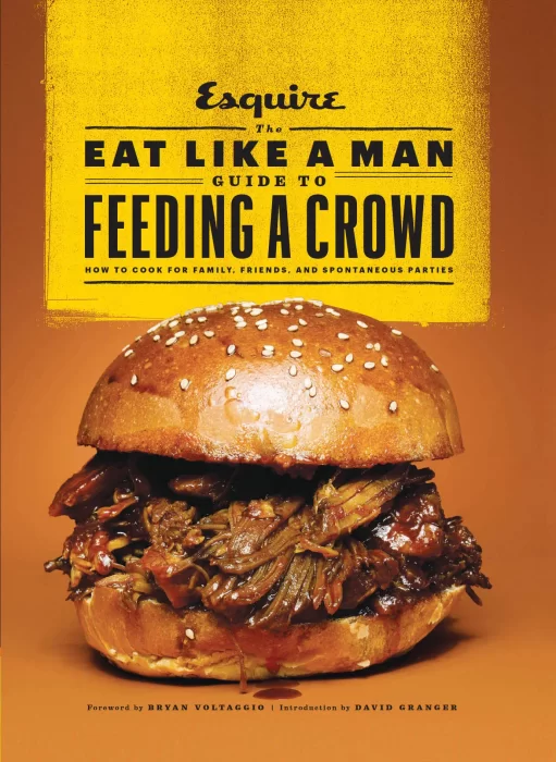 The Eat Like a Man Guide to Feeding a Crowd: How to Cook for Family&#44; Friends&#44; and Spontaneous Parties
