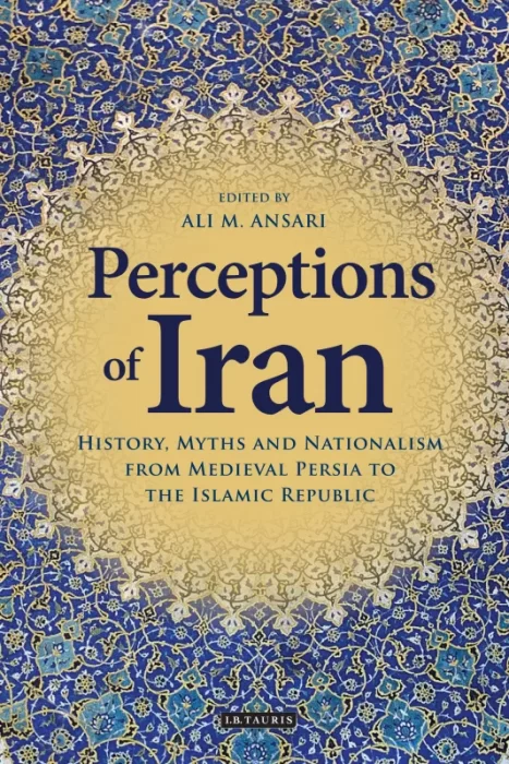 Perceptions of Iran: History&#44; Myths and Nationalism from Medieval Persia to the Islamic Republic
