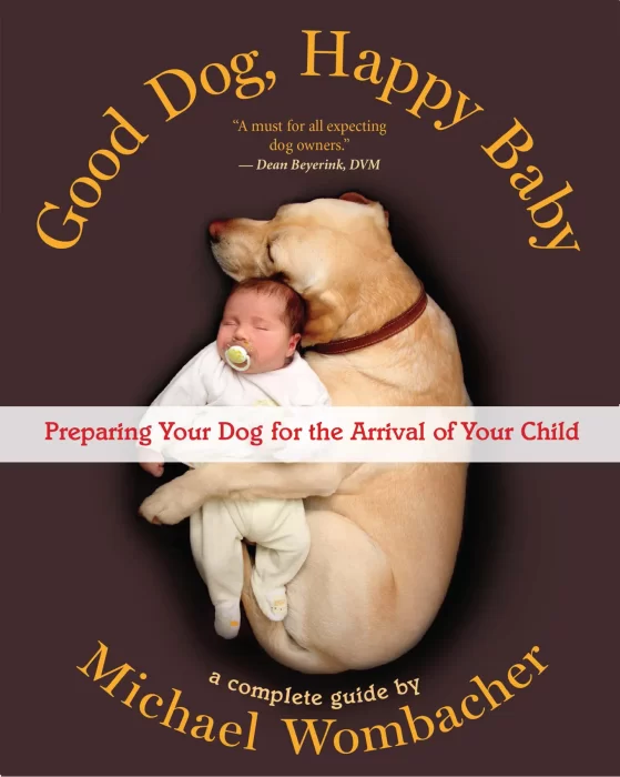 Good Dog&#44; Happy Baby: Preparing Your Dog for the Arrival of Your Child