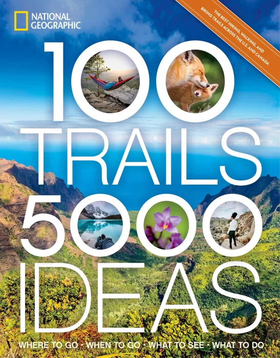 100 Trails&#44; 5&#44;000 Ideas: Where to Go&#44; When to Go&#44; What to See&#44; What to Do