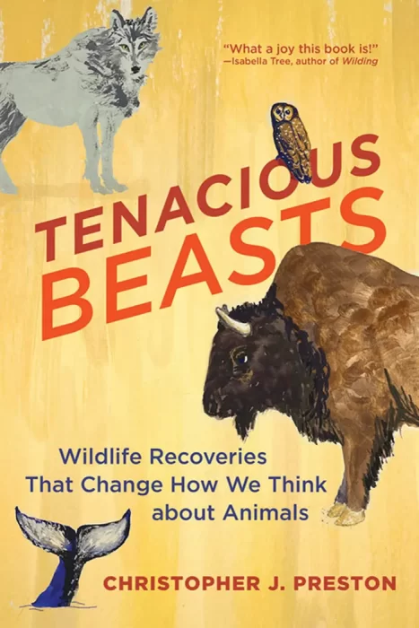 Tenacious Beasts: Wildlife Recoveries That Change How We Think about Animals (The MIT Press)