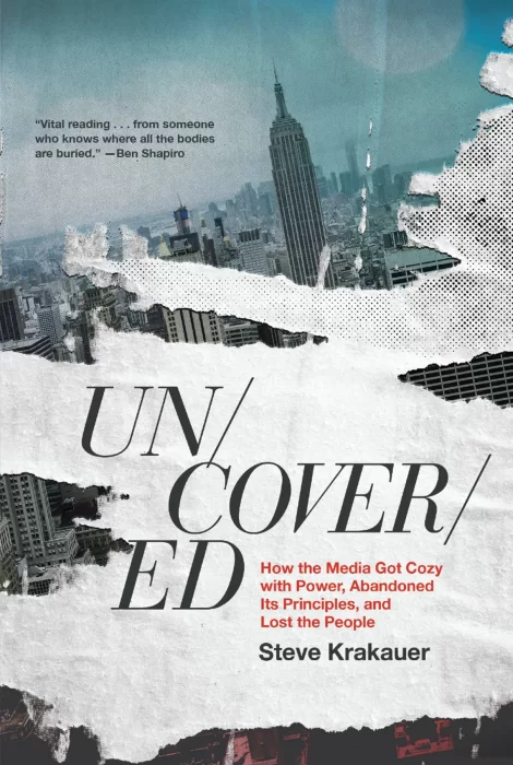 Uncovered: How the Media Got Cozy with Power&#44; Abandoned Its Principles&#44; and Lost the People