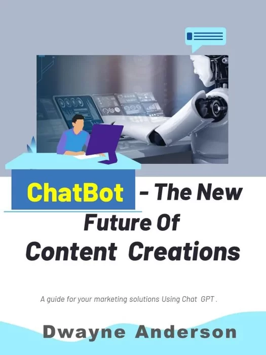 Chatbots the New Future for Content Creation: A Guide For Your Marketing Solution Using ChatGPT