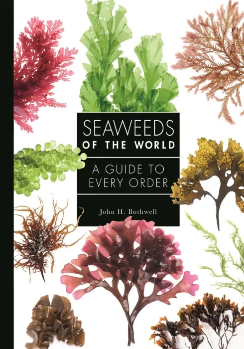 Seaweeds of the World: A Guide to Every Order (A Guide to Every Family)