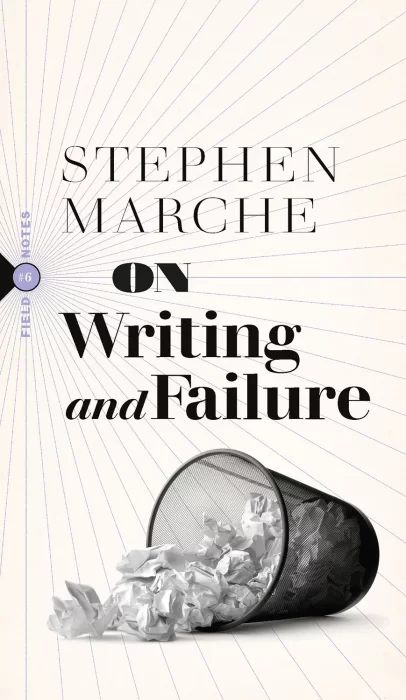 On Writing and Failure: Or&#44; On the Peculiar Perseverance Required to Endure the Life of a Writer (Field Notes)