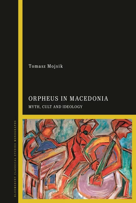 Orpheus in Macedonia: Myth&#44; Cult and Ideology