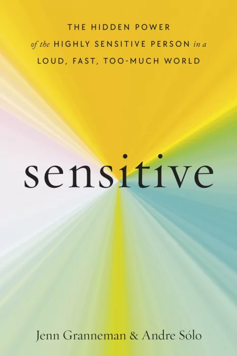 Sensitive: The Hidden Power of the Highly Sensitive Person in a Loud&#44; Fast&#44; Too-Much World
