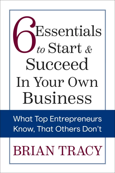 6 Essentials to Start & Succeed in Your Own Business: What Top Entrepreneurs Know&#44; That Others Don't