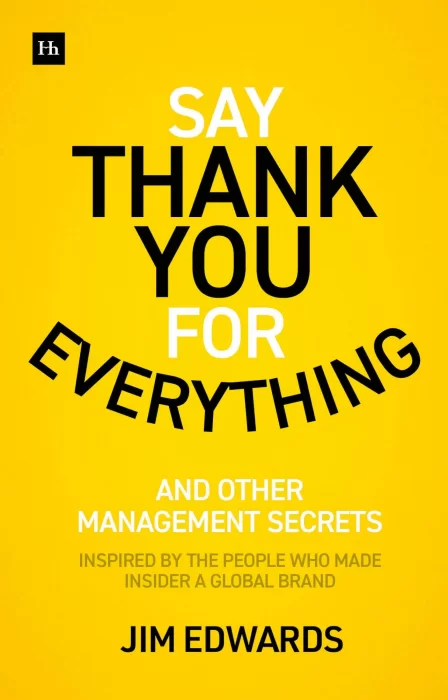 Say Thank You for Everything: The secrets of being a great manager – strategies and tactics that get results