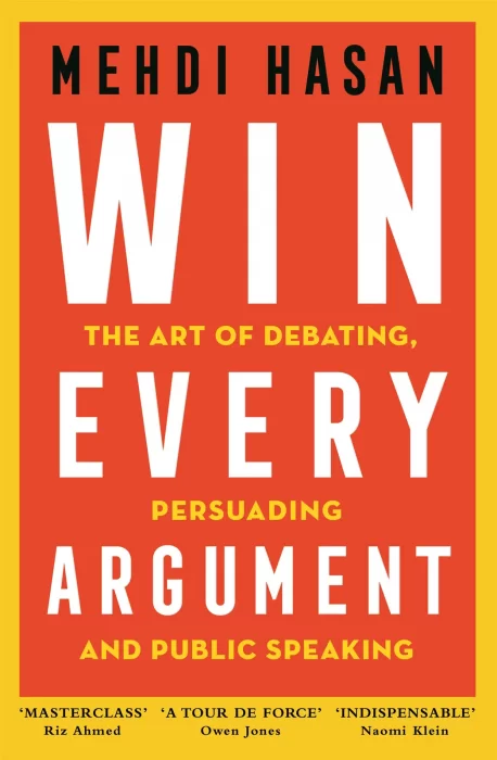 Win Every Argument: The Art of Debating&#44; Persuading and Public Speaking&#44; UK Edition
