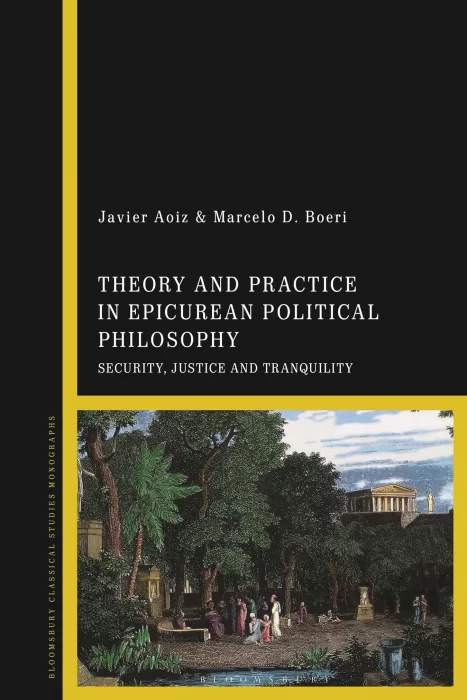Theory and Practice in Epicurean Political Philosophy: Security&#44; Justice and Tranquility