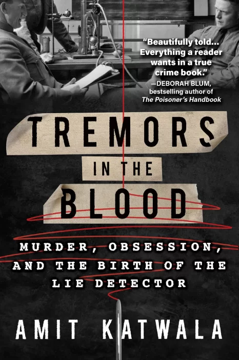 Tremors in the Blood: Murder, Obsession, and the Birth of the Lie Detector