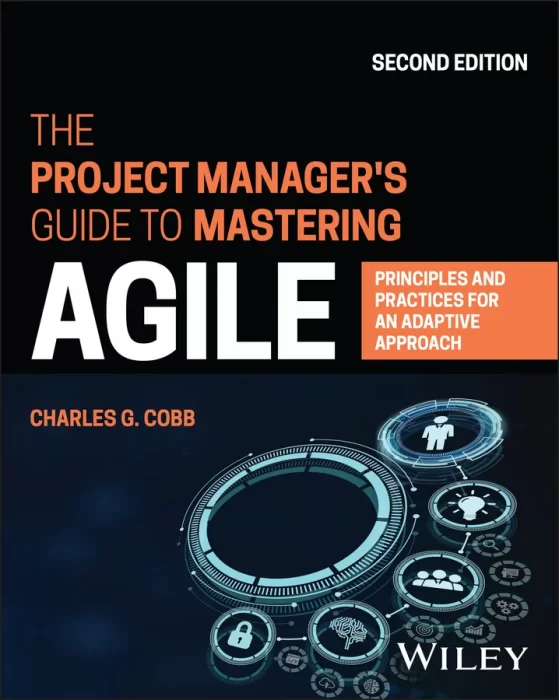 The Project Manager's Guide to Mastering Agile: Principles and Practices for an Adaptive Approach&#44; 2nd Edition