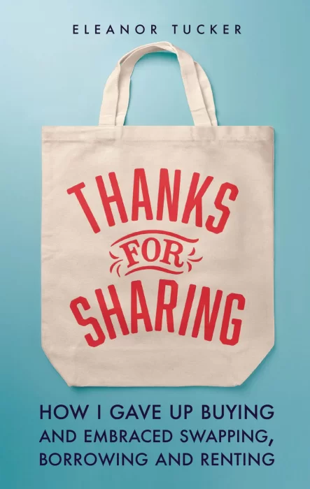 Thanks for Sharing: How I Gave Up Buying and Embraced Swapping&#44; Borrowing and Renting