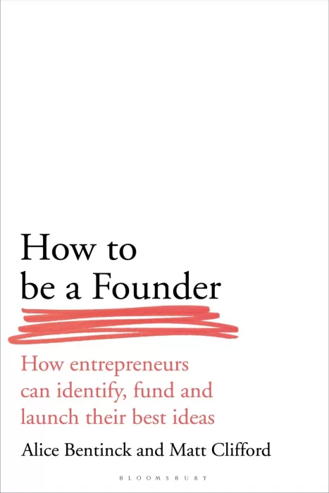 How to Be a Founder: How Entrepreneurs can Identify&#44; Fund and Launch their Best Ideas