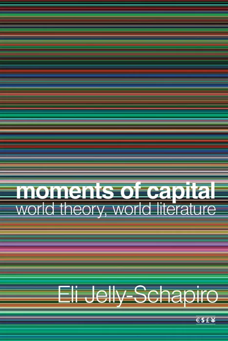 Moments of Capital: World Theory&#44; World Literature (Currencies: New Thinking for Financial Times)