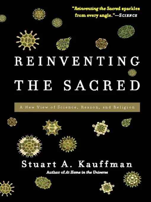 Reinventing the Sacred: A New View of Science&#44; Reason&#44; and Religion