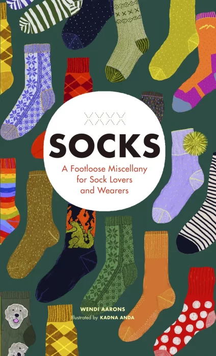 Socks: A Footloose Miscellany for Sock Lovers and Wearers