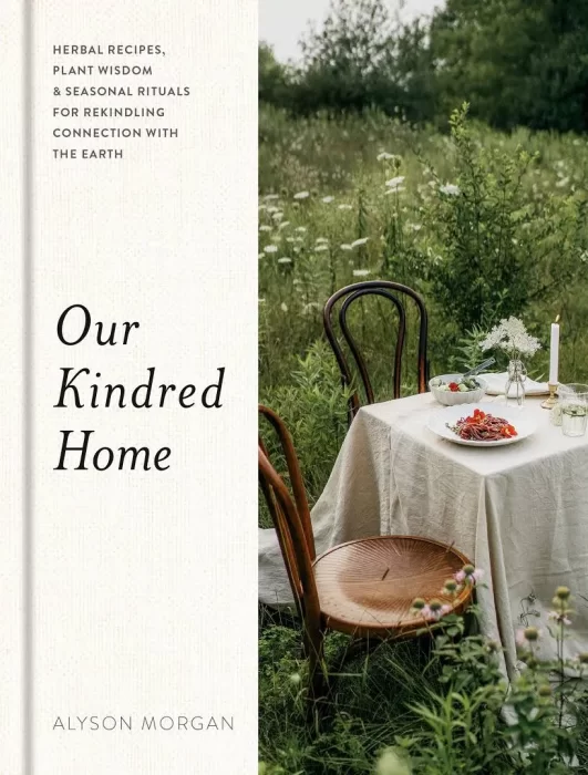 Our Kindred Home: Herbal Recipes&#44; Plant Wisdom&#44; and Seasonal Rituals for Rekindling Connection with the Earth