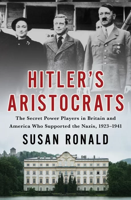 Hitler's Aristocrats: The Secret Power Players in Britain and America Who Supported the Nazis&#44; 1923–1941